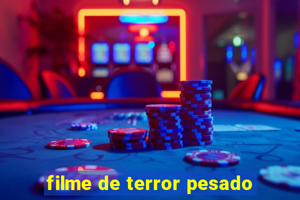 filme de terror pesado